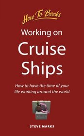 Working on Cruise Ships: How to Have the Time of Your Life Working Around the World (How to Books (Midpoint))