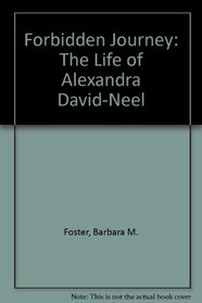Forbidden Journey: The Life of Alexandra David-Neel