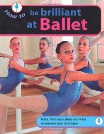Be Brilliant at Ballet (How to...)