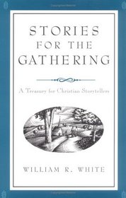 Stories for the Gathering: A Treasury for Christian Storytellers