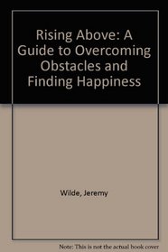 Rising Above: A Guide to Overcoming Obstacles and Finding Happiness