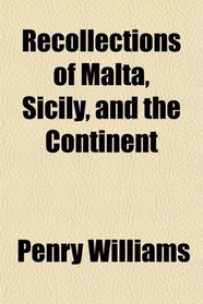 Recollections of Malta, Sicily, and the Continent