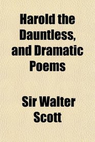 Harold the Dauntless, and Dramatic Poems