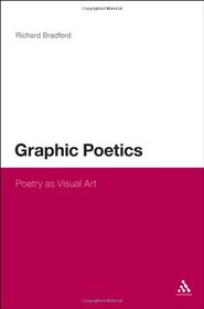 Graphic Poetics: Poetry as Visual Art (Continuum Literary Studies)