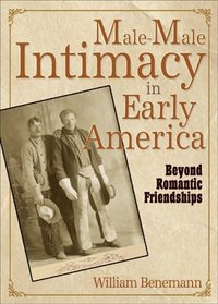 Male-Male Intimacy in Early America: Beyond Romantic Friendships