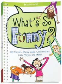 What's So Funny?: Silly Stickers, Wacky Jokes, Funny Posters, Crazy Photos, and More! (American Girl Library)