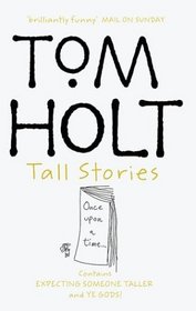 Tom Holt Tall Stories: Contains Expecting Someone Taller and Ye Gods! (Omnibus)
