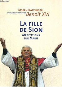 La fille de Sion : Mditations sur Marie (Decouvrez la pensee de Beniot XVI)