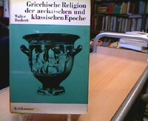 Griechische Religion der archaischen und klassischen Epoche (Die Religionen der Menschheit ; Bd. 15) (German Edition)