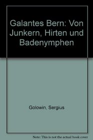 Galantes Bern: Von Junkern, Hirten und Badenymphen (German Edition)