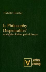 Is Philosophy Dispensable?: And Other Philosophical Essays