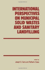 International Perspectives on Municipal Solid Waste and Sanitary Landfilling (International Solid Waste Professional Library)