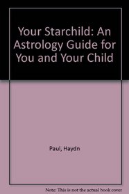 Your Starchild: An Astrology Guide for You and Your Child