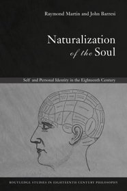 Naturalization of the Soul: Self and Personal Identity in the Eighteenth Century (Routledge Studies in Eighteenth Century Philosophy)