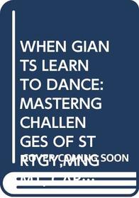 When Giants Learn to Dance: Masterng Challenges of Strtgy,mngmt, Careers 90'sc
