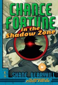 Chance Fortune in the Shadow Zone (The Adventures of Chance Fortune)