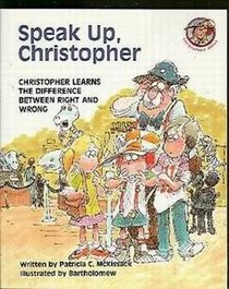 Speak Up, Christopher: Christopher Learns the Difference Between Right and Wrong (Christopher Books)