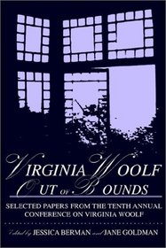 Virginia Woolf Out of Bounds: Selected Papers from the Tenth Annual Conference on Virginia Woolf, University of Maryland Baltimore County, June 7-10, 2000
