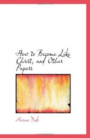 How to Become Like Christ, and Other Papers