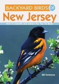 Backyard Birds of New Jersey: How to Identify and Attract the Top 25 Birds (Backyard Birds Of...)