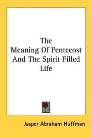 The Meaning Of Pentecost And The Spirit Filled Life