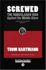 Screwed (EasyRead Comfort Edition): The Undeclared War against the Middle Class and What We Can Do About It