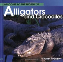 Welcome to the World of Alligators and Crocodiles (Welcome to the World Series)