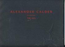 Alexander Calder: The 50's : November 9-December 29, 1995, January 19-February 17, 1996