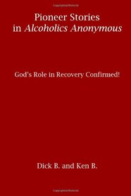 Pioneer Stories in Alcoholics Anonymous: God's Role in Recovery Confirmed!