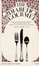 The Diabetic Gourmet; A Doctor's Guide for the Diabetic, With Recipes and Information Applicable for Good Eating Habits for the Entire Family