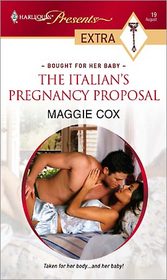 The Italian's Pregnancy Proposal (Bought for Her Baby) (Harlequin Presents Extra, No 19)