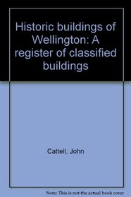Historic buildings of Wellington: A register of classified buildings