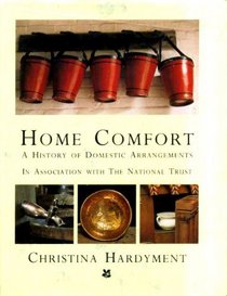 Home Comfort : A History of Domestic Arrangements