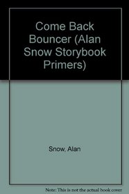 Come Back Bouncer (Alan Snow Storybook Primers)