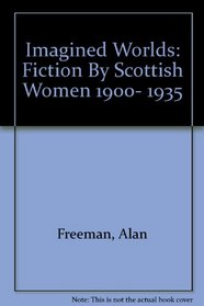 Imagined Worlds: Fiction By Scottish Women 1900- 1935 (Gutenberg Universitat Mainz In Germersheim)