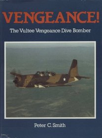 VENGEANCE!: THE VULTEE VENGEANCE DIVE BOMBER.