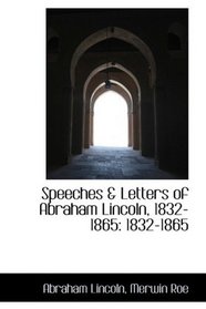 Speeches & Letters of Abraham Lincoln, 1832-1865