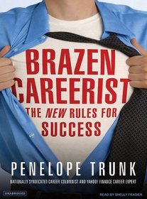 The Brazen Careerist: The New Rules for Success