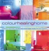 Color Healing Home: Improve Your Well-Being and Your Home Using Color Therapy