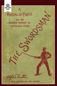 Swordsman: A Manual Of Fence And The Defence Against An Uncivilised Enemy