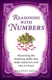 Reasoning with Numbers: Mastering the Thinking Skills That Make Math Fun and Easy to Learn