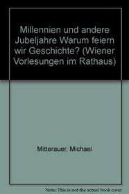Millennien und andere Jubeljahre Warum feiern wir Geschichte? (Wiener Vorlesungen im Rathaus) (German Edition)