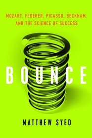 Bounce: Mozart, Federer, Picasso, Beckham, and the Science of Success