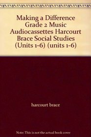 Making a Difference Grade 2 Music Audiocassettes Harcourt Brace Social Studies (Units 1-6) (units 1-6)