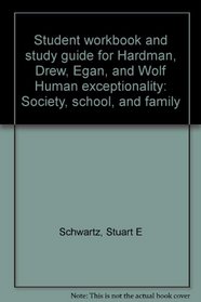 Student workbook and study guide for Hardman, Drew, Egan, and Wolf Human exceptionality: Society, school, and family