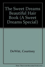 Sweet Dreams Beautiful Hair Book: A Guide to Hair Care, Cuts and Styles (A Sweet Dreams Special)