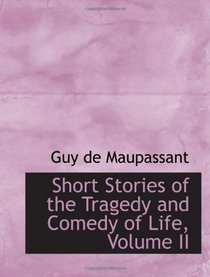 Short Stories of the Tragedy and Comedy of Life, Volume II