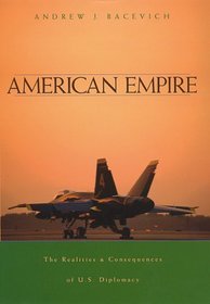 American Empire : The Realities and Consequences of U.S. Diplomacy