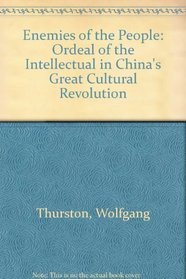 Enemies of the People: The Ordeal of the Intellectuals in China's Great Cultural Revolution