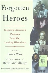 Forgotten Heroes: Inspiring American Portraits from our Leading Historians